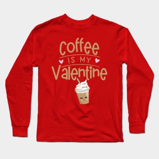 Coffee Is My Valentine Long Sleeve T-Shirt